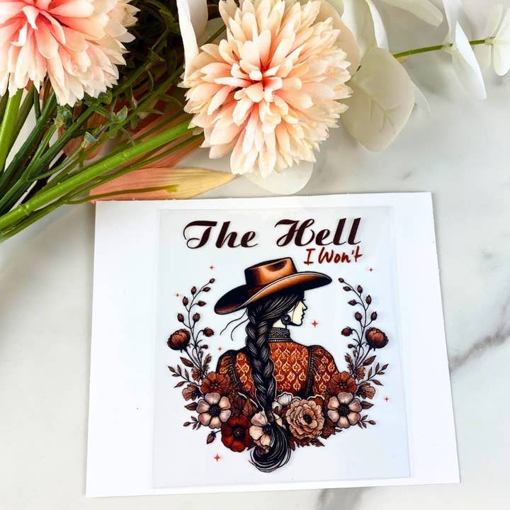 The Hell I Won't | 4" UV DTF Decal for wholesale by HKS Custom Designs
