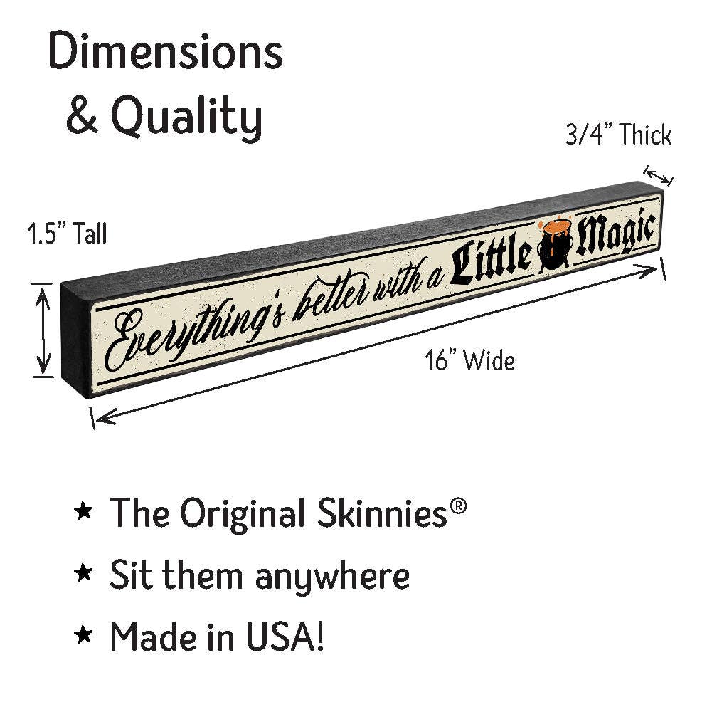 ST Creations - Wholesale Sign - Everything's Better With A Little Magic - Skinnies® STSK2