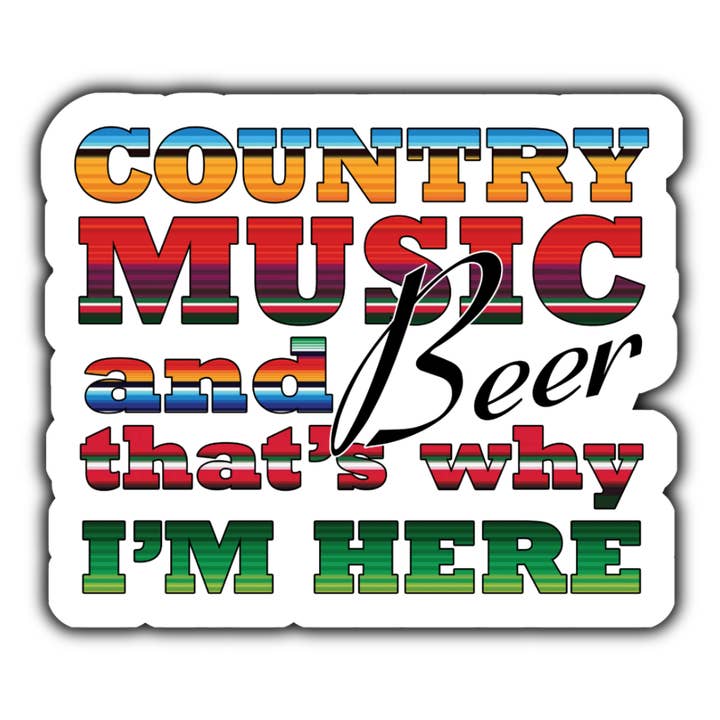 Country music and beer thats why I'm here sticker (white) for wholesale by Stick to it creations