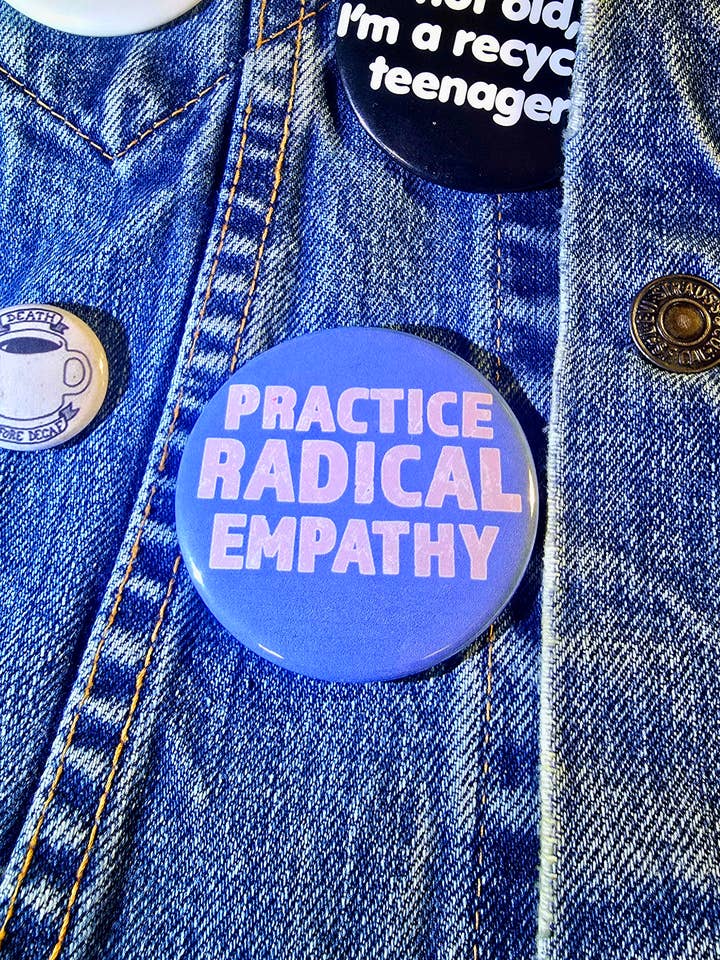 Practice Radical Empathy Two Inch Button for wholesale by Femmearchist