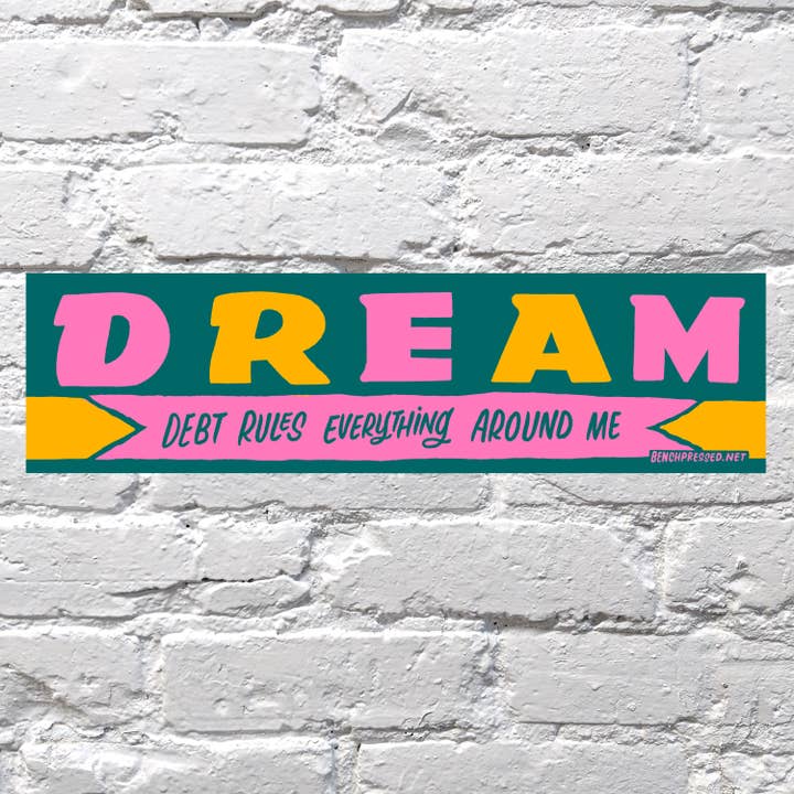 Debt Dream Bumper Sticker for wholesale by Bench Pressed