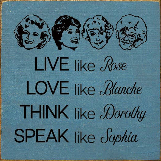 SAWDUST CITY - Wholesale Sign - Live like Rose Love like Blanche Think like Dorothy...7