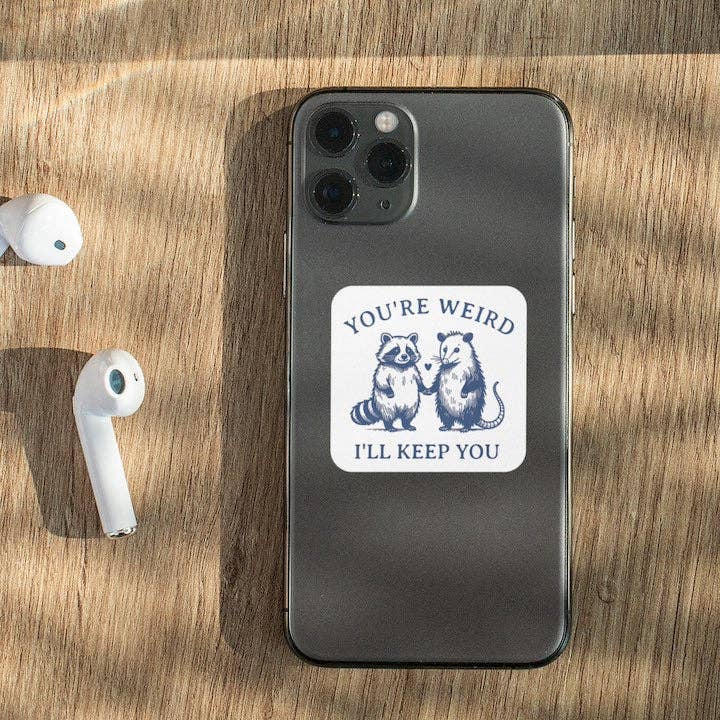 House of Swank Clothing - Wholesale Sticker - You're Weird I'll Keep you Possum + Raccoon Sticker1