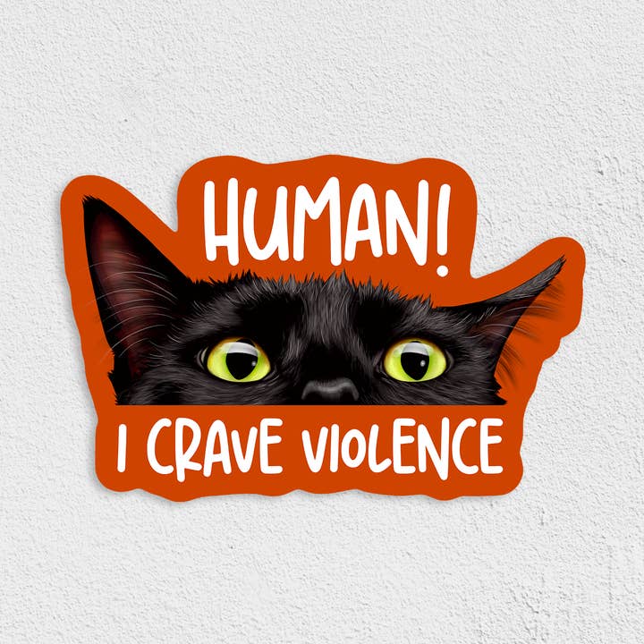 Human! I Crave Violence Waterproof Sticker for wholesale by Cat Loaf Studio