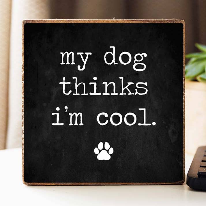 My Dog Thinks I'm Cool Decorative Wooden Block for wholesale by Rustic Marlin