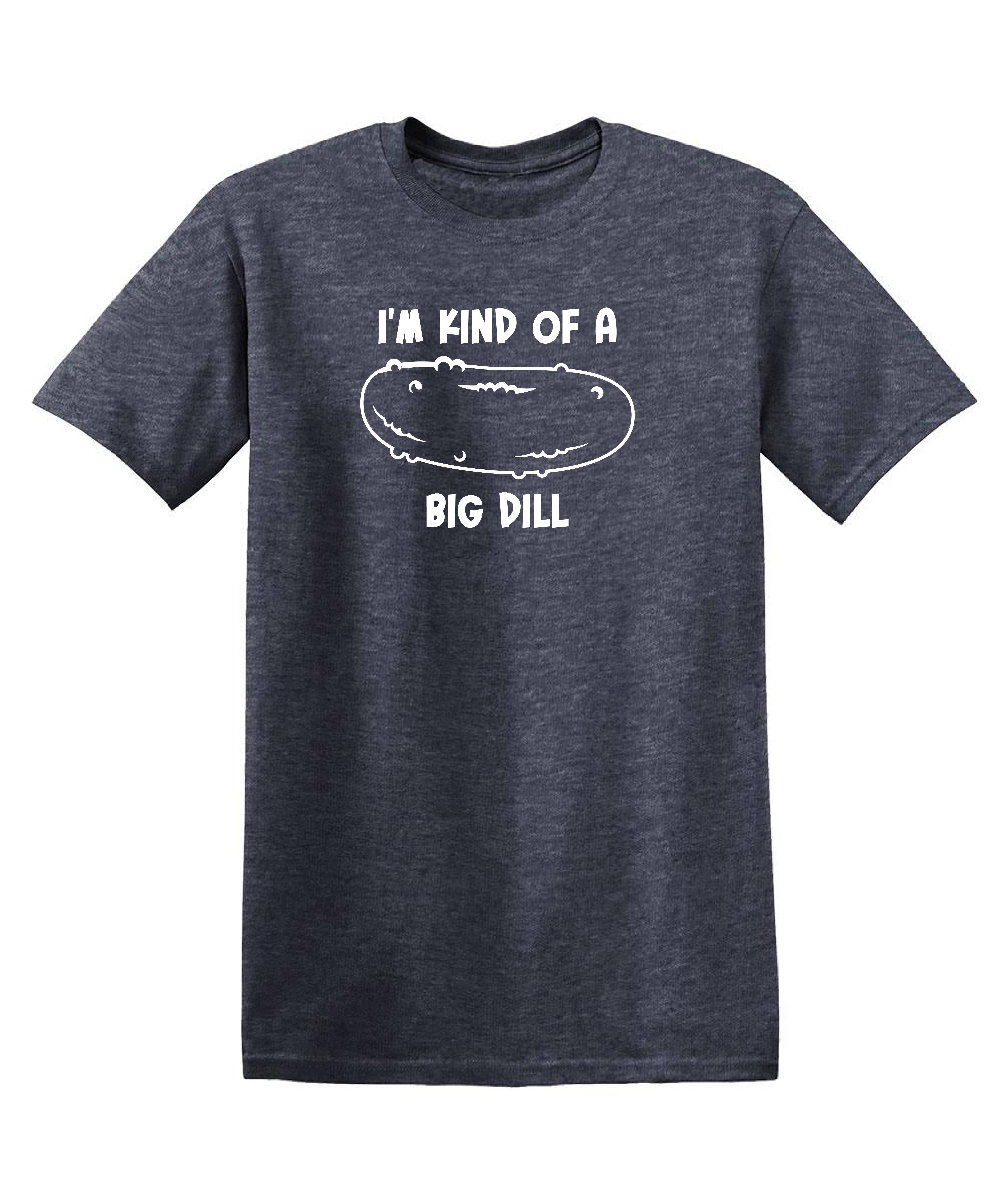 Feelin Good Tees - Wholesale Screen Printed T-Shirt - Unisex - I'm Kind Of A Big Dill15