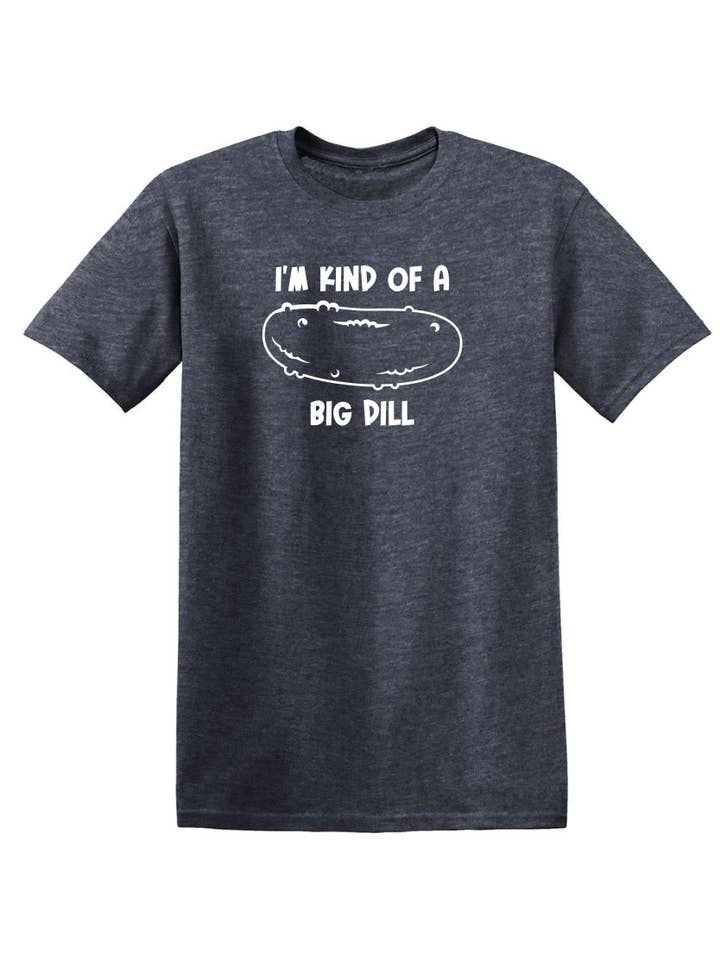 Feelin Good Tees - Wholesale Screen Printed T-Shirt - Unisex - I'm Kind Of A Big Dill15