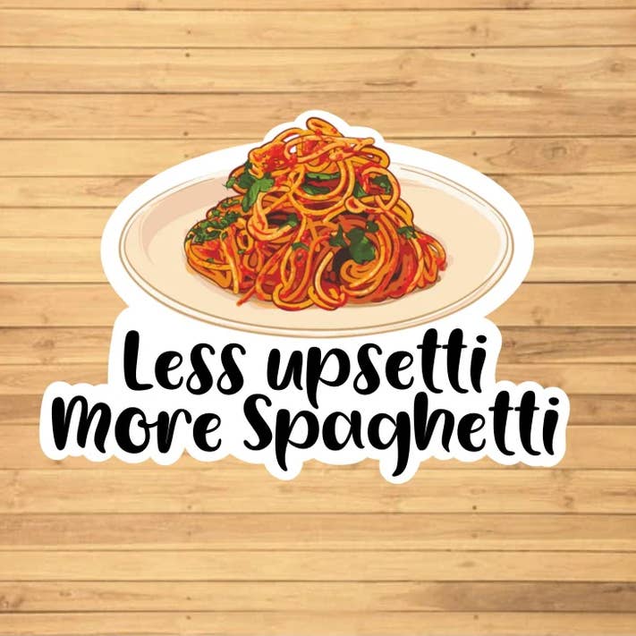 EnchantingSunshine - Wholesale Sticker - Less Upsetti More Spaghetti Sticker1