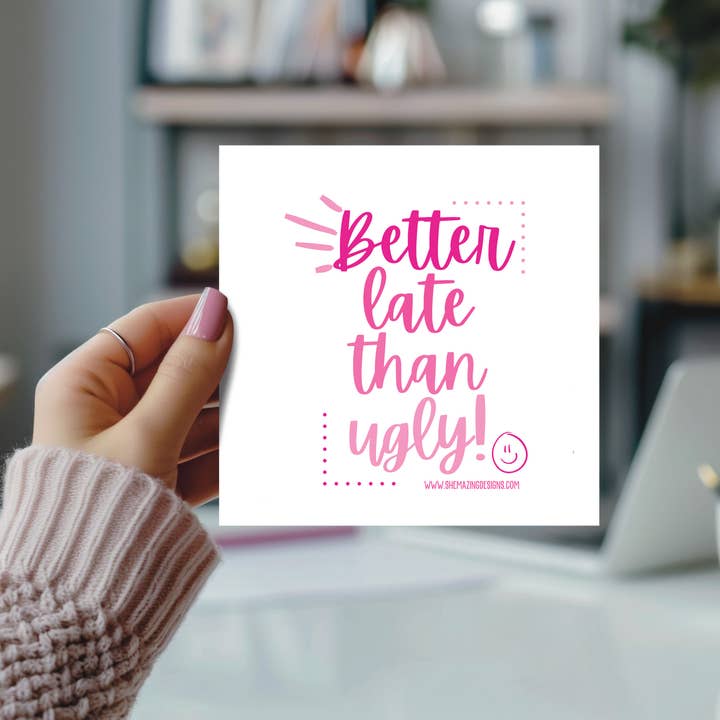 Funny/Inspirational Mirror Cling - Better Late Than Ugly for wholesale by Shemazing Designs