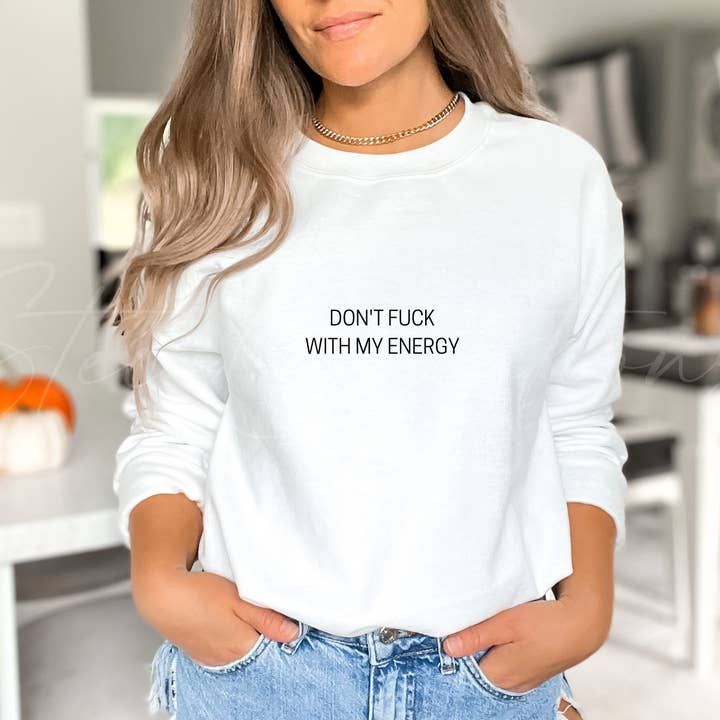 Don't Fuck With My Energy Sweatshirt for wholesale by Stec Creations