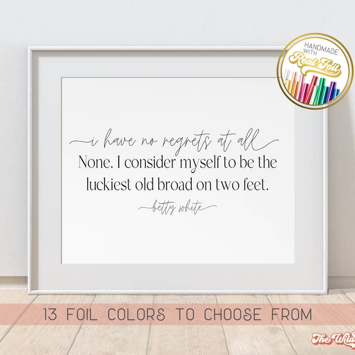 I have no regrets at all, Betty White quote Gold Foil Print for wholesale by The Wilde Peach