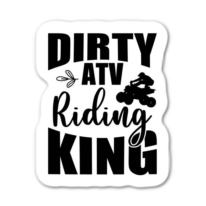 Dirty Atv Riding King for wholesale by Stick-It Expressions
