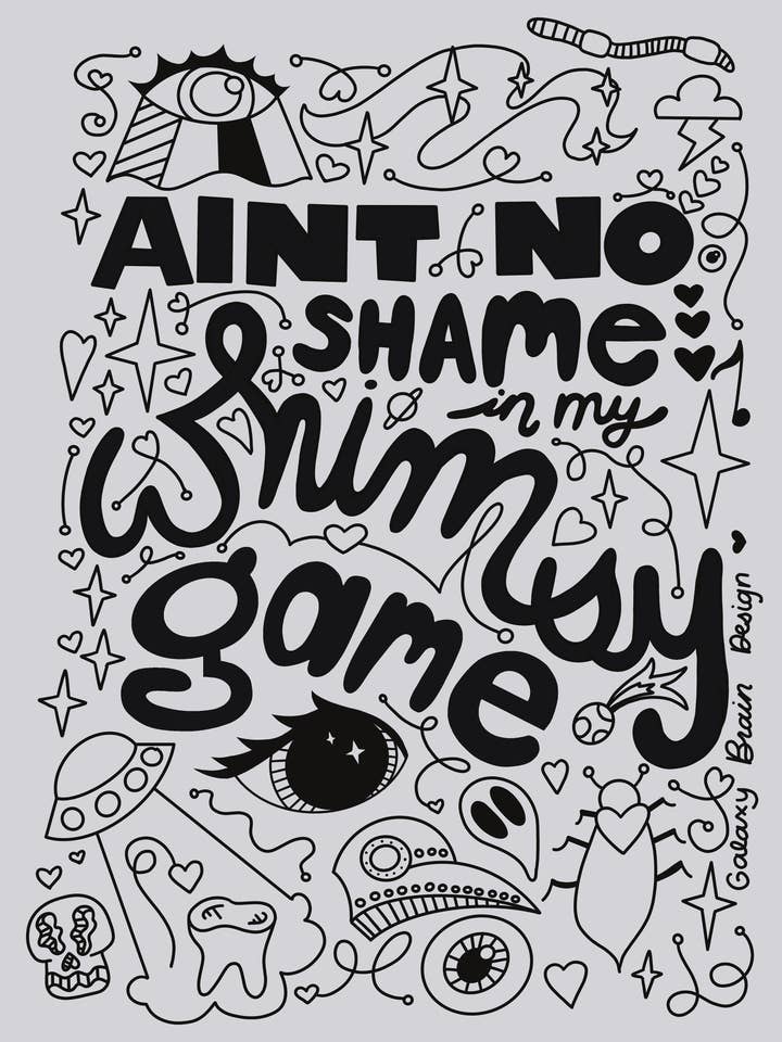Ain't No Shame in my Whimsy Game Print for wholesale by Galaxy Brain Design