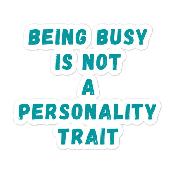 Being Busy Is Not A Personality Trait | Stickers for wholesale by Sew You