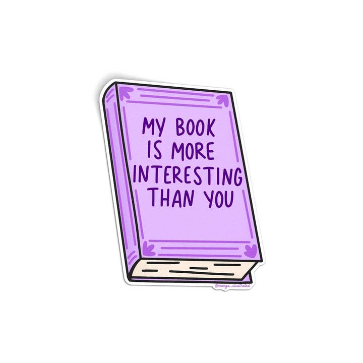 MangoIllustrated - Wholesale Sticker - My book is more interesting than you sticker