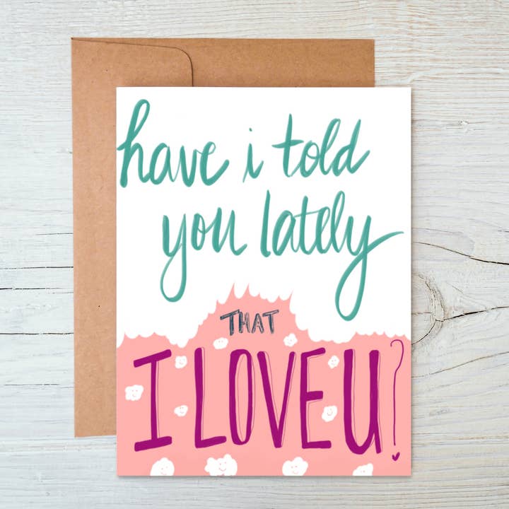 Have I Told You Lately That I Love You | Anniversary Card for wholesale by cheekymariePaperCo.
