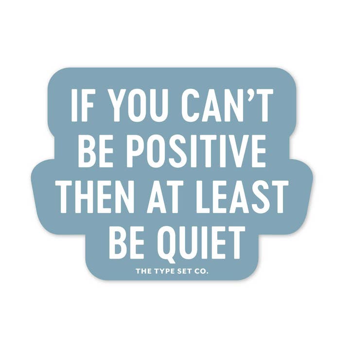 "If you can't be positive, then at..." Vinyl Sticker for wholesale by The Stickerie