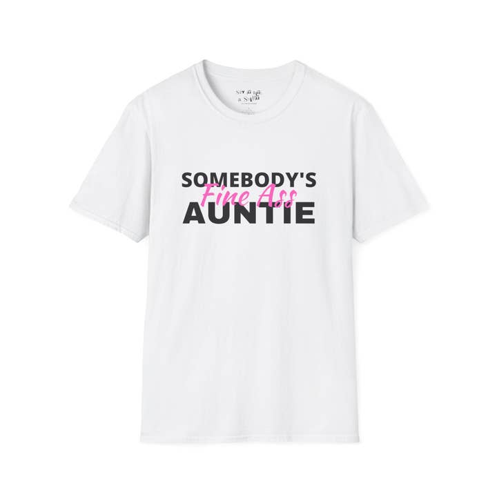 Say It With a Shirt - Wholesale Screen Printed T-Shirt - Women's - Somebody's Fine Ass Auntie Tee Shirt