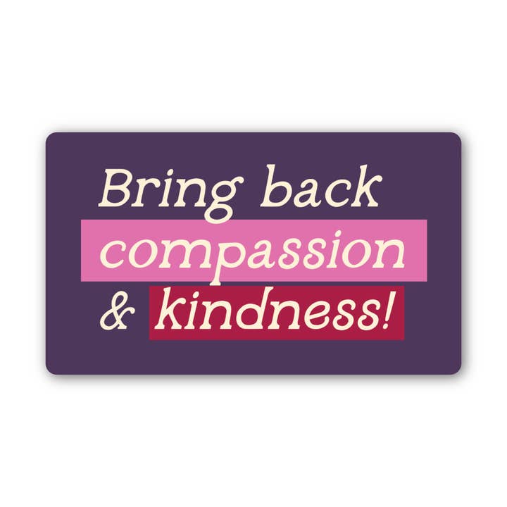 Bring Back Compassion & Kindness Sticker | Empathy Sticker for wholesale by A Little Lift