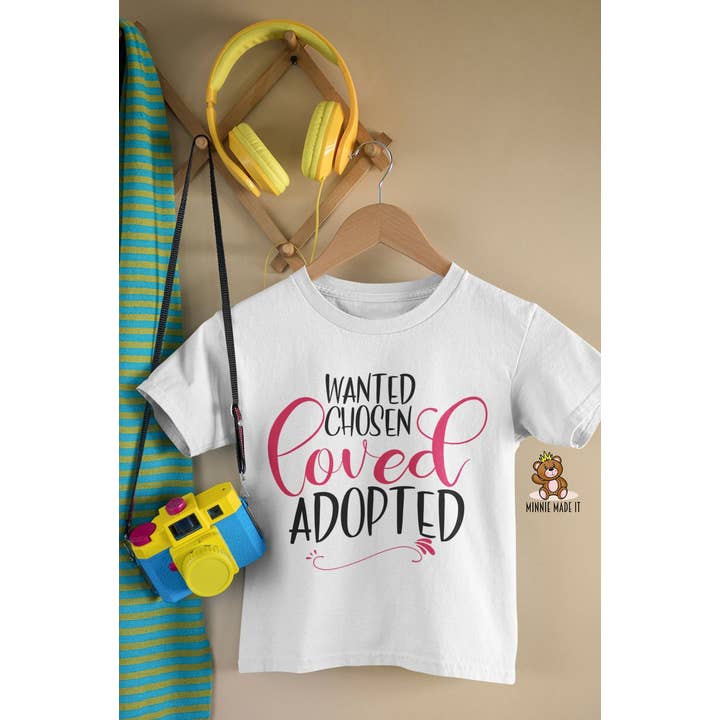Wanted, Chosen, Loved, Adopted Toddler Shirt for wholesale by Minnie Made It