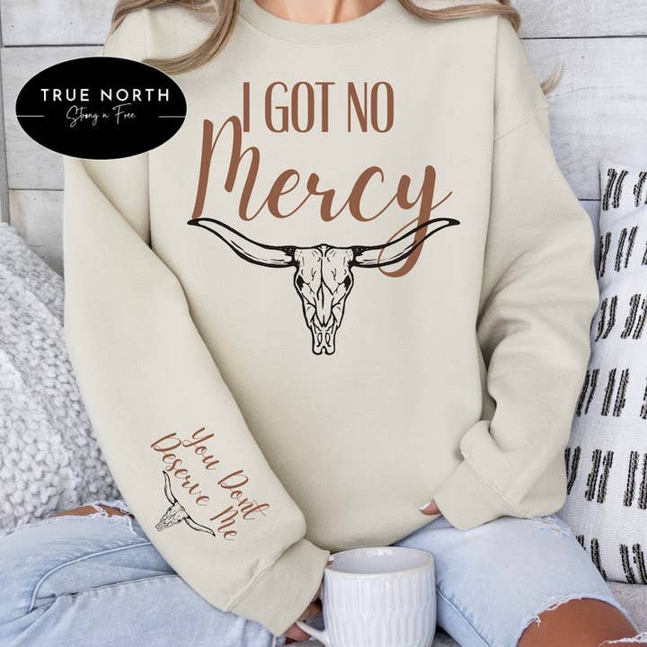 T-Shirt Or Sweatshirt I Got No Mercy You Don't Deserve It for wholesale by STRONG N FREE CDN
