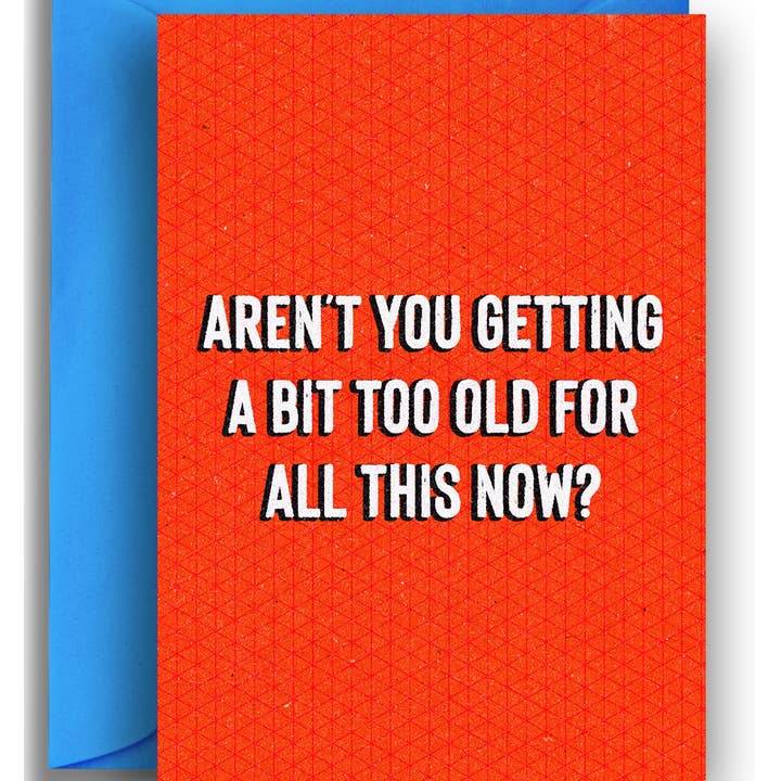 Diventando Un Po' Troppo Vecchio? - Biglietto di Compleanno Divertente con Gioco di Parole per la vendita all'ingrosso da parte di Quite Good Cards