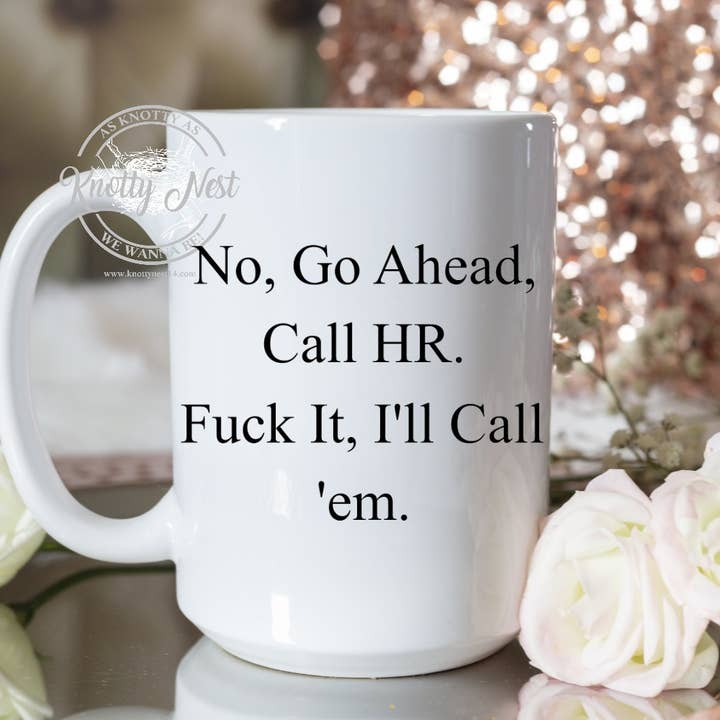 No, go ahead, call HR. Fuck it, I'll call em' for wholesale by Knotty Nest