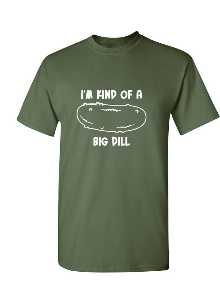 Feelin Good Tees - Wholesale Screen Printed T-Shirt - Unisex - I'm Kind Of A Big Dill25