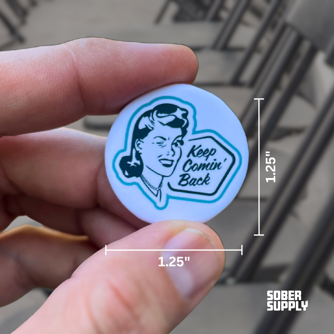 SOBER SUPPLY - Wholesale Lapel Pin/Button - Keep Comin' Back Button/Pin2