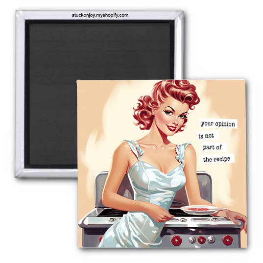 YOUR OPINION IS NOT PART OF THE RECIPE 2x2 MAGNET for wholesale by Stuck On Joy
