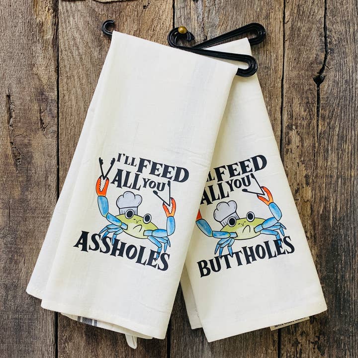 I'll Feed All You Assholes/Buttholes, Kitchen Towel for wholesale by North Fork Mercantile