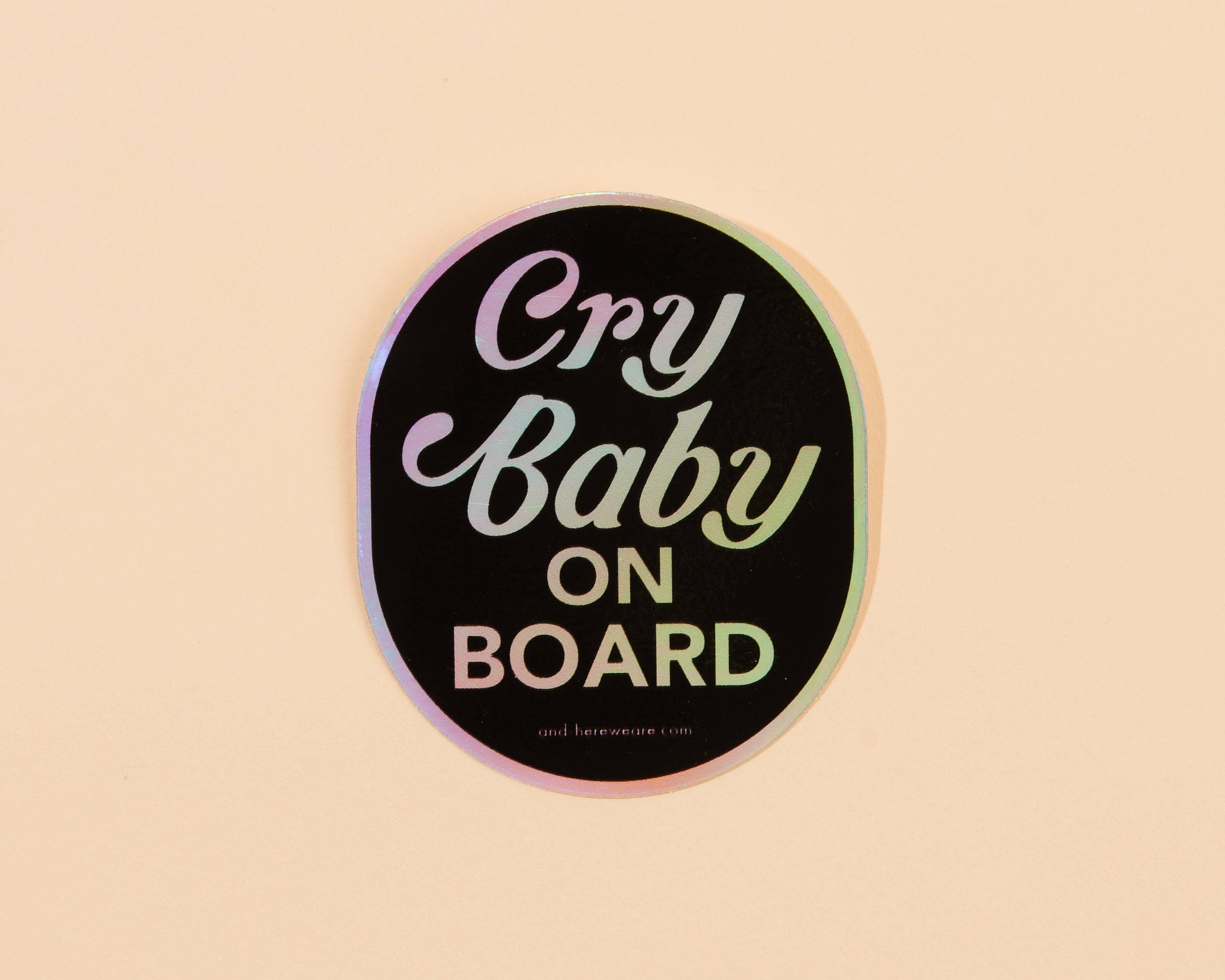 And Here We Are - Wholesale Sticker - Cry Baby on Board Holographic Vinyl Sticker - Made in USA - Funny - Stocking stuffer, Holiday, Gift Guide