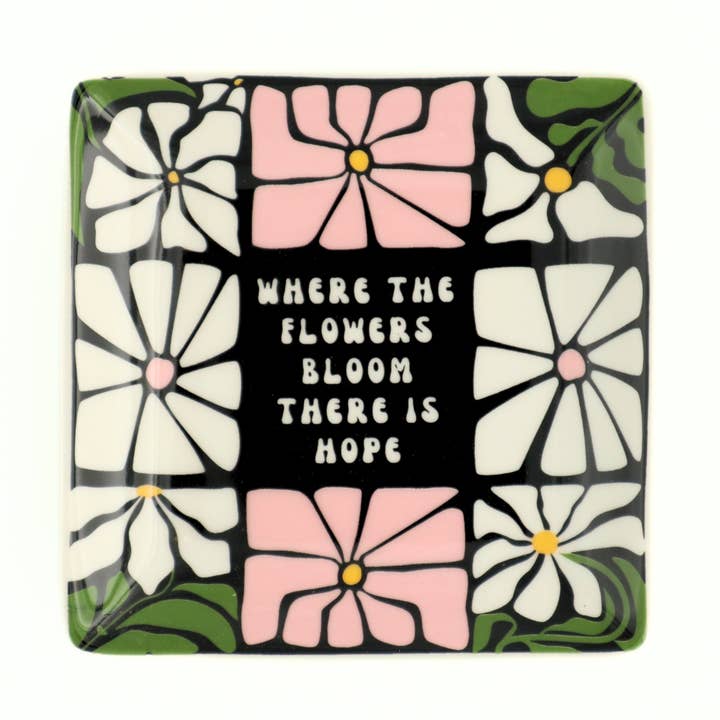 Square Trinket Tray Where The Flowers Bloom There Is Hope for wholesale by Do Good Be Good