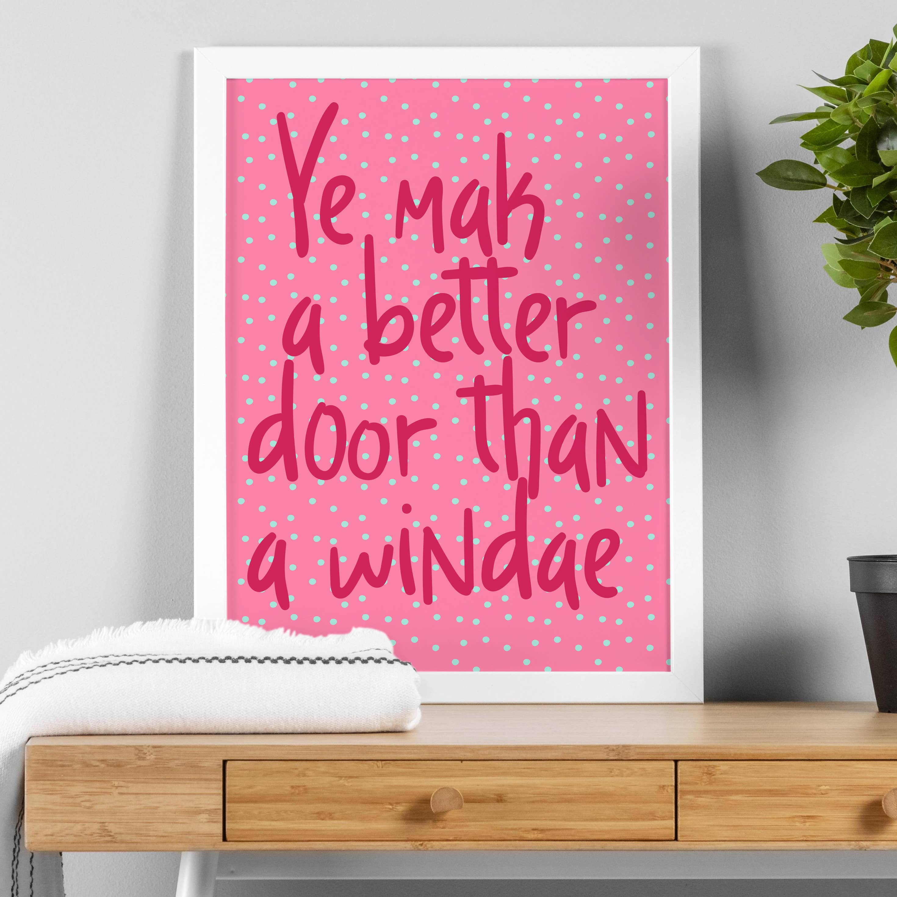 Prints With Personality – wholesale Art print – Scottish phrase print: Ye mak a better door (Size A5/A4/A3)1