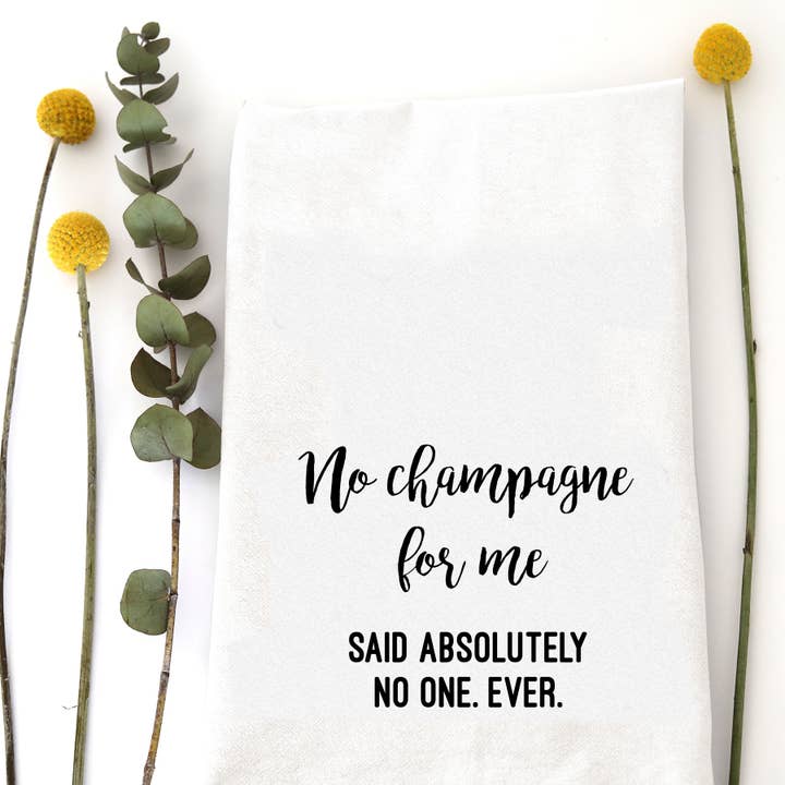 NO CHAMPAGNE - TEA TOWEL for wholesale by Wildwood Landing