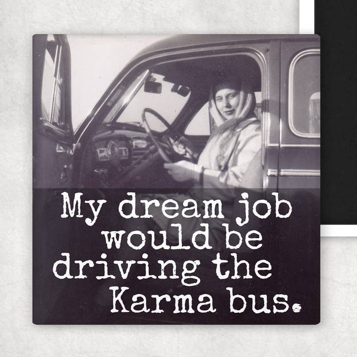 Raven's Rest Studio - Wholesale Magnet - Fridge Magnet. My Dream Job Would Be Driving The Karma Bus.