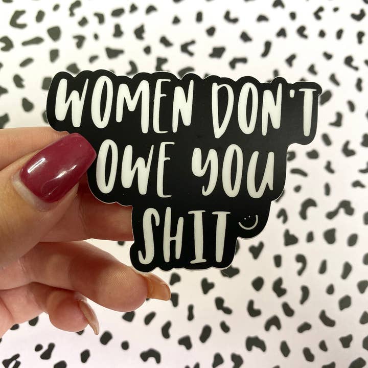 Women Don't Owe You Sh!t Vinyl Sticker for wholesale by Michaela Shailene LLC