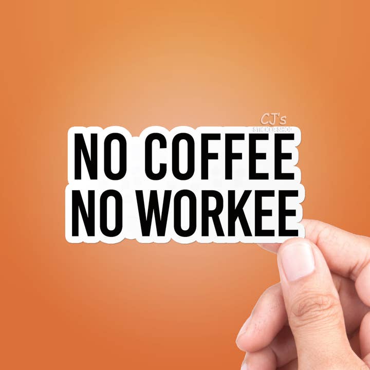 Autocollant amusant en vinyle « No Coffee No Workee » pour la vente par CJ's Sticker Shop
