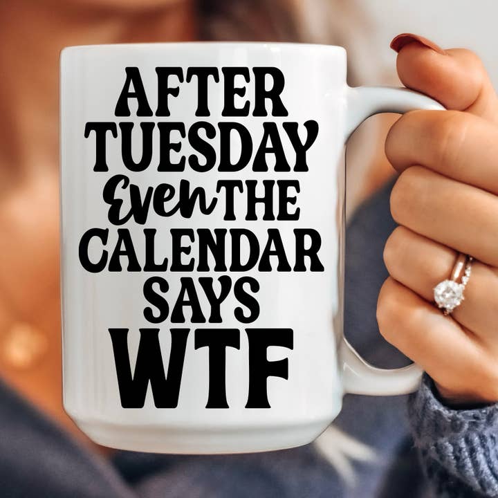 Quotable Life - Wholesale Coffee Mug - After Tuesday Even The Calendar Says WTF Mug0