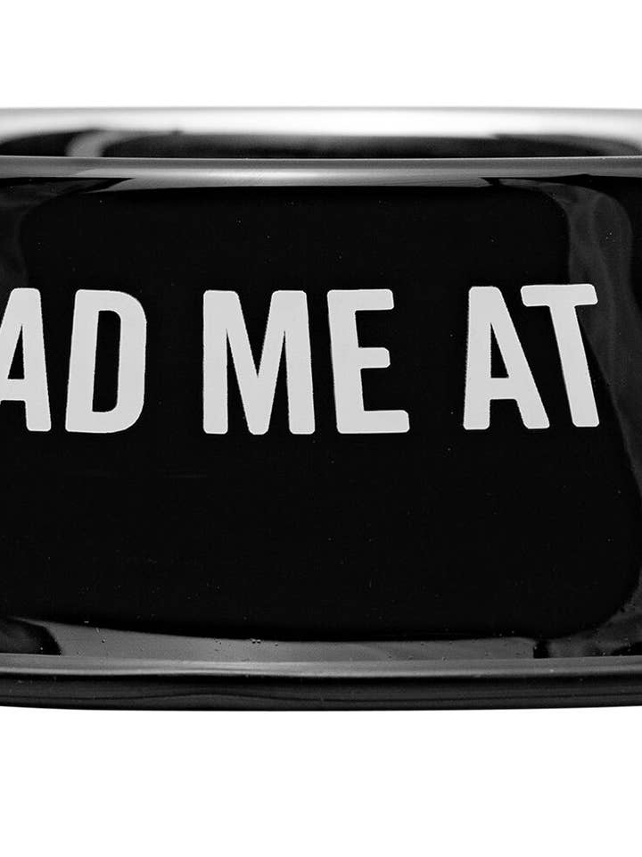 You Had Me At Food Pet Bowl for wholesale by SNARK CITY