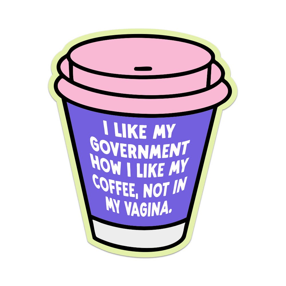 Mouthy Broad - Wholesale Sticker - I Like My Government How I like My Coffee Vinyl Sticker