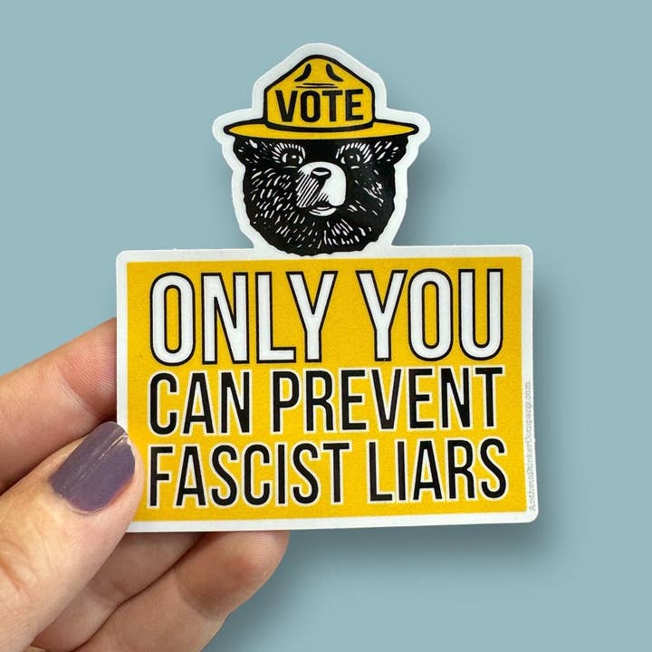 Anthem Sticker Company - Wholesale Sticker - smokey says vote only you can prevent fascist liars sticker