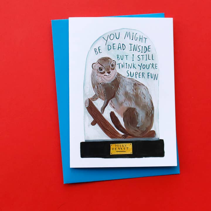 Fernandes Makes - Wholesale Everyday Greeting Card - Dead Inside but Super Fun - Ferret A6 Greeting Card