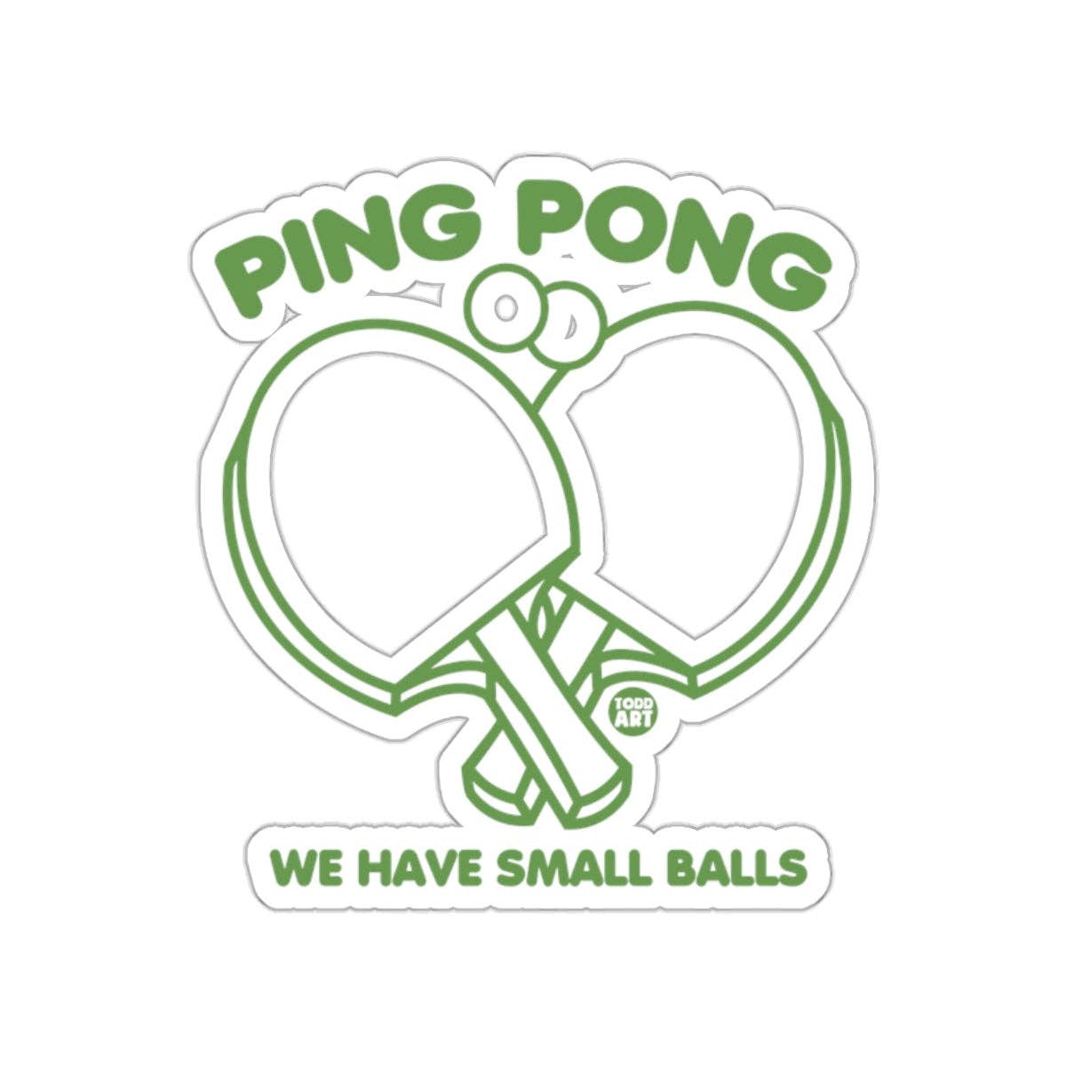 Play Ping Pong We Have Small Balls Design Todd Art Sticker and other Wholesale ping pong for your store trending on Faire.