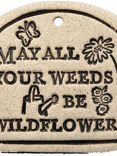 May all your Weeds be Wildflowers - Garden Plaque for wholesale by Amaranth Stoneware Ltd