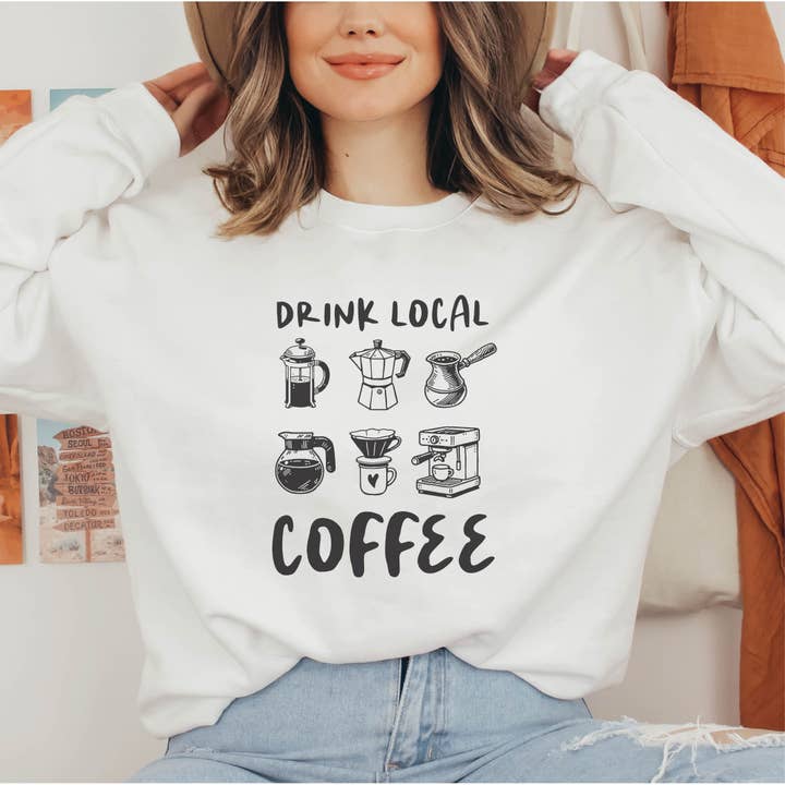 P E T I T R U E - Wholesale Graphic Sweatshirt - Women's - Drink Local Coffee Sweatshirt Coffee Lovers Gift Shop Local3