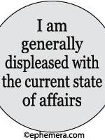 ROUND MAGNET: I am generally displeased with the current… for wholesale by Ephemera