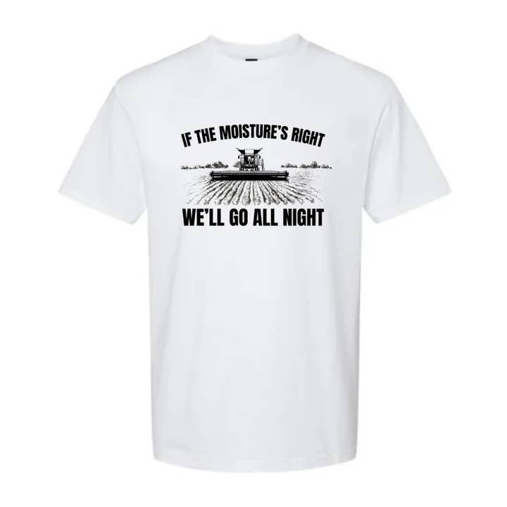 If The Moisture's Right We'll Go All Night Adult T-Shirt for wholesale by Sage & Soil