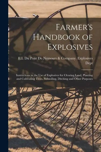Books by splitShops - Wholesale Technology & Engineering Book - Farmer's Handbook of Explosives: Instructions in the Use of Explosives for Clearing Land, Planting and Cultivating Trees, Subsoiling, Ditching and Oth - Paperback0