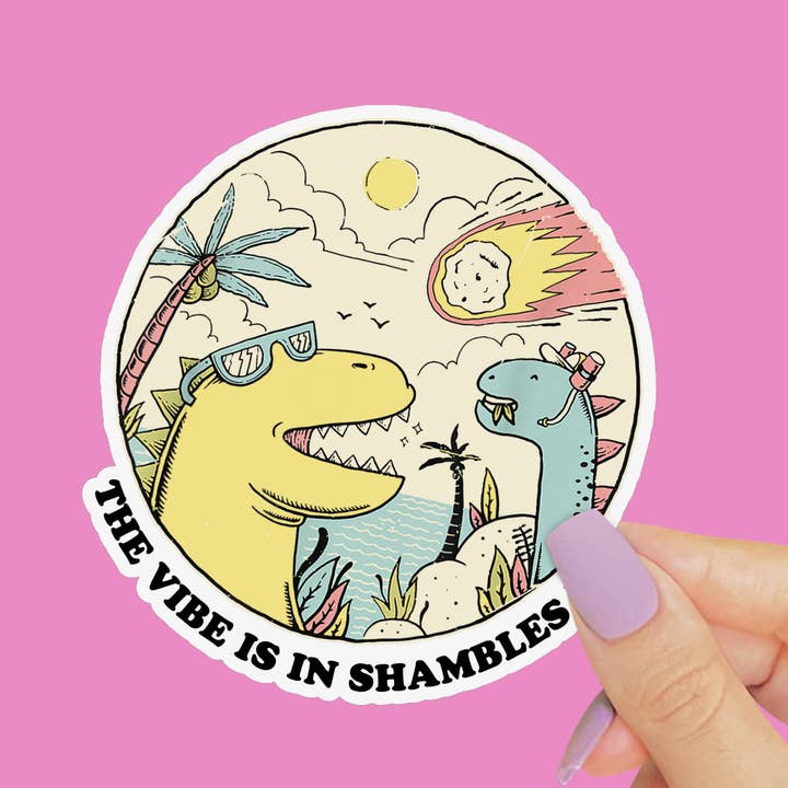 The Vibes are in Shambles Sticker, Funny Dinosaur Decal for wholesale by Pretty Toxic Stickers